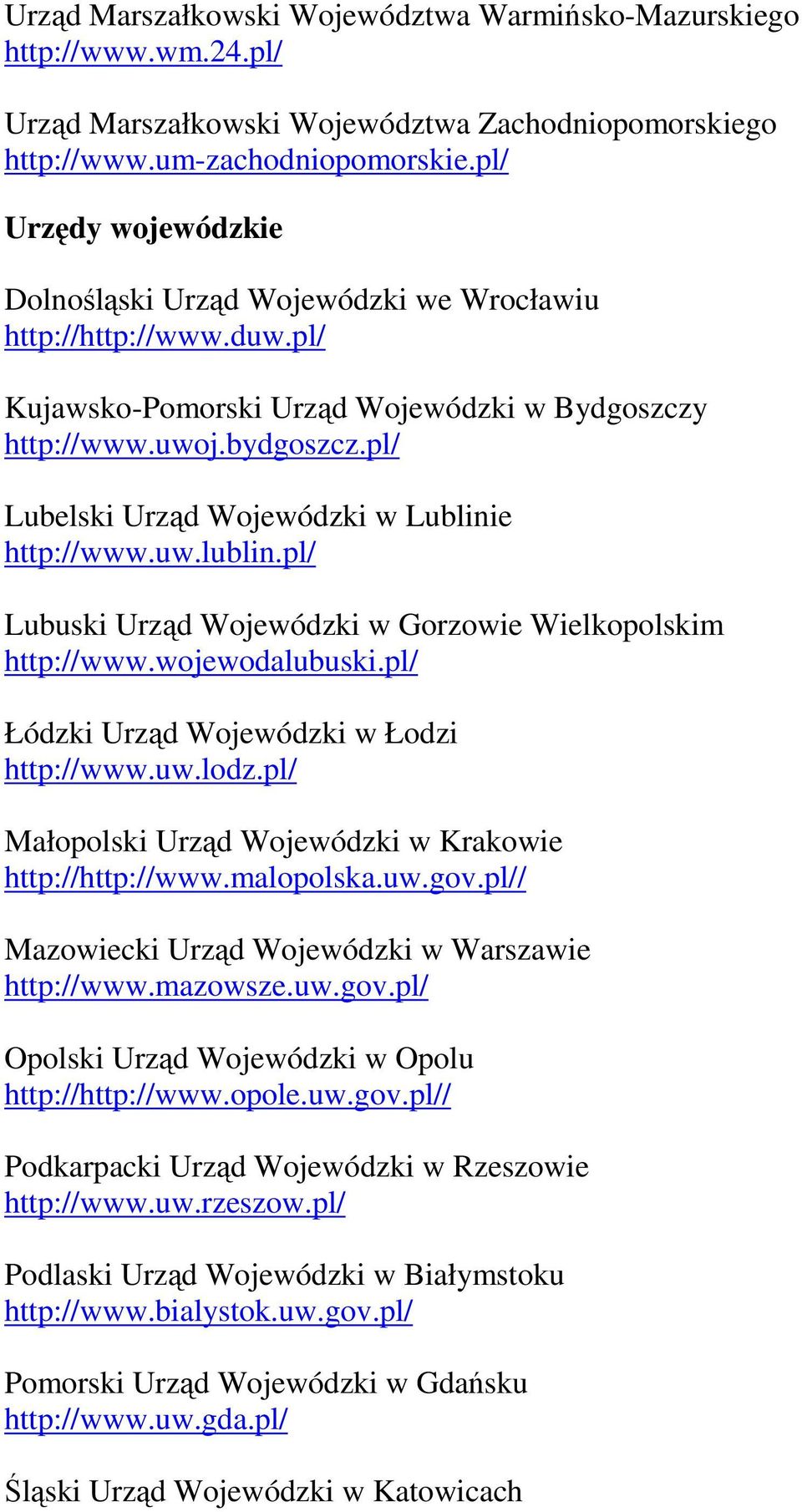 pl/ Lubelski Urząd Wojewódzki w Lublinie http://www.uw.lublin.pl/ Lubuski Urząd Wojewódzki w Gorzowie Wielkopolskim http://www.wojewodalubuski.pl/ Łódzki Urząd Wojewódzki w Łodzi http://www.uw.lodz.