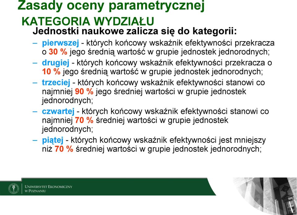 końcowy wskaźnik efektywności stanowi co najmniej 90 % jego średniej wartości w grupie jednostek jednorodnych; czwartej - których końcowy wskaźnik efektywności stanowi