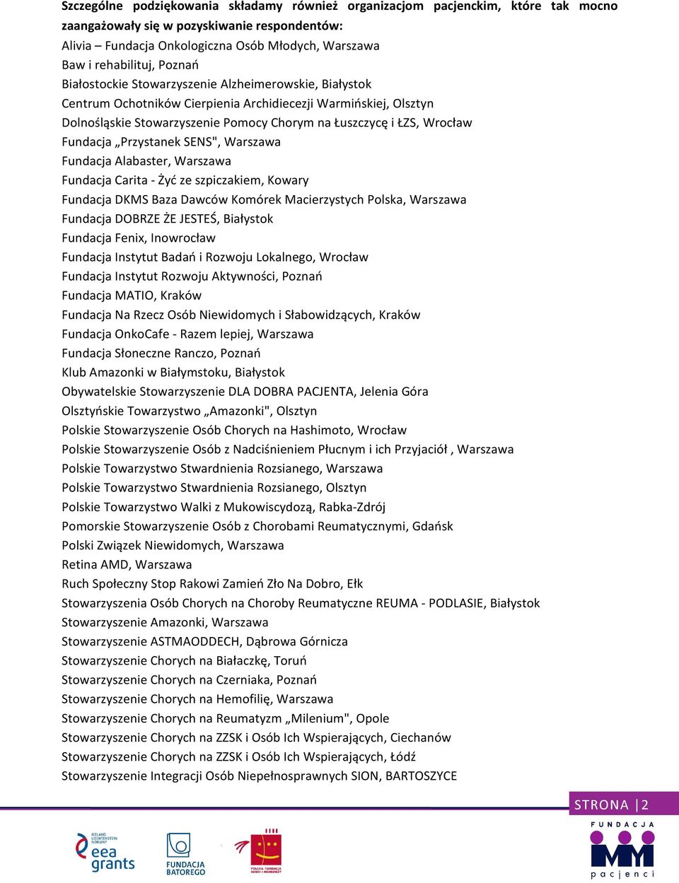 Fundacja Przystanek SENS", Warszawa Fundacja Alabaster, Warszawa Fundacja Carita - Żyć ze szpiczakiem, Kowary Fundacja DKMS Baza Dawców Komórek Macierzystych Polska, Warszawa Fundacja DOBRZE ŻE