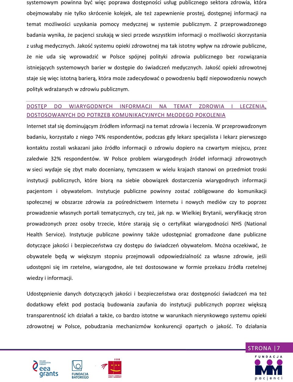 Jakość systemu opieki zdrowotnej ma tak istotny wpływ na zdrowie publiczne, że nie uda się wprowadzić w Polsce spójnej polityki zdrowia publicznego bez rozwiązania istniejących systemowych barier w