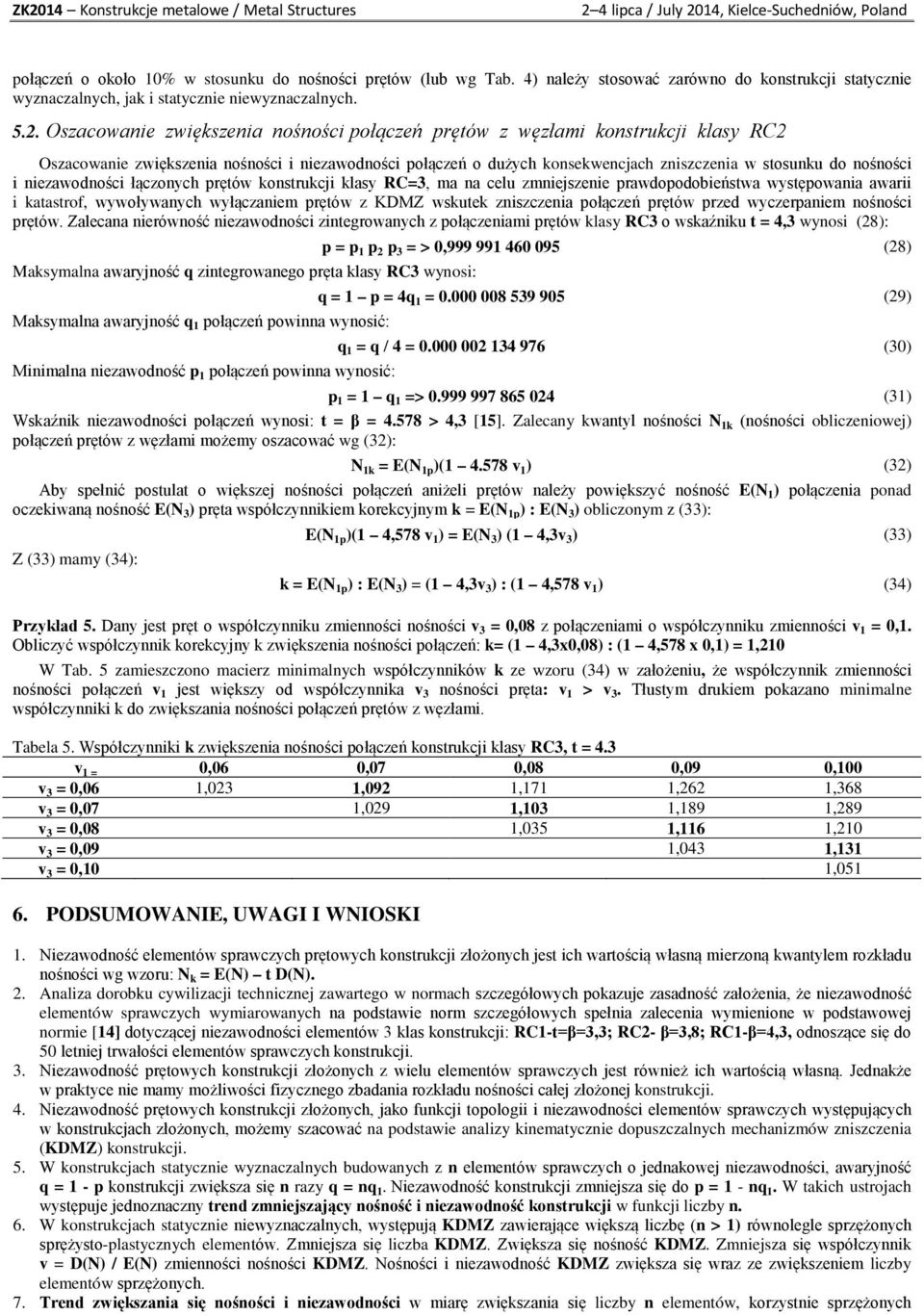 niezawodności łączonych prętów konstrukcji klasy RC=3, ma na celu zmniejszenie prawdopodobieństwa występowania awarii i katastrof, wywoływanych wyłączaniem prętów z KDMZ wskutek zniszczenia połączeń