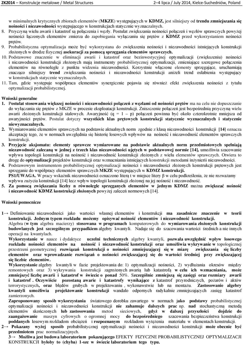 Postulat zwiększania nośności połączeń i węzłów sprawczych powyżej nośności łączonych elementów zmierza do zapobiegania wyłączaniu się prętów z KDMZ przed wykorzystaniem nośności prętów. 9.