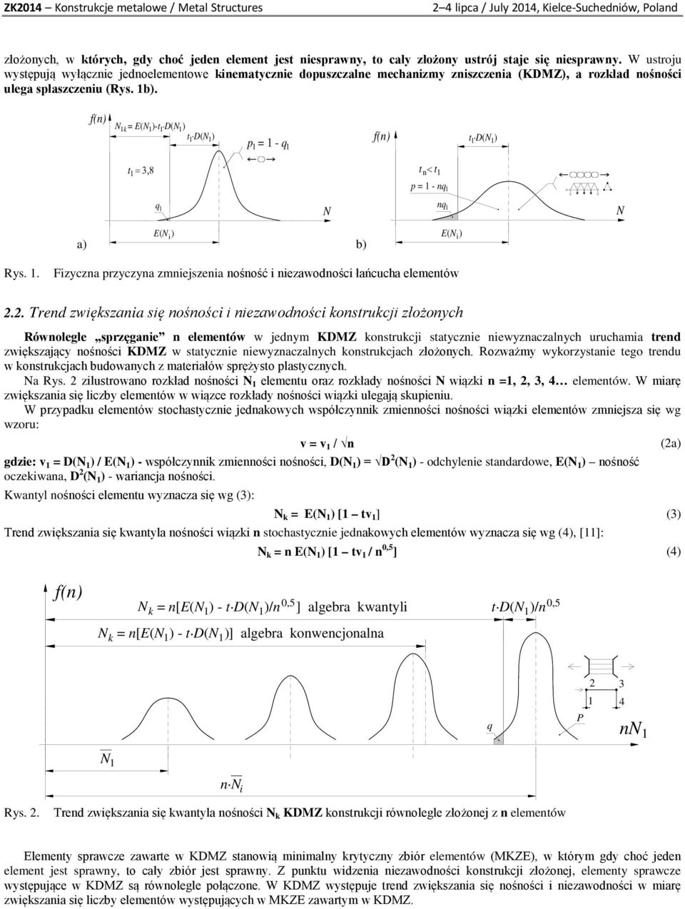 f(n) N 1k = E(N 1 )-t 1 D(N1) t 1 D(N 1 ) p 1 = 1 - q 1 f(n) t D(N 1 ) 1 t = 3,8 1 q 1 E(N i ) a) b) N t n< t1 p = 1 - nq 1 nq 1 E(N i ) N Rys. 1. Fizyczna przyczyna zmniejszenia nośność i niezawodności łańcucha elementów 2.