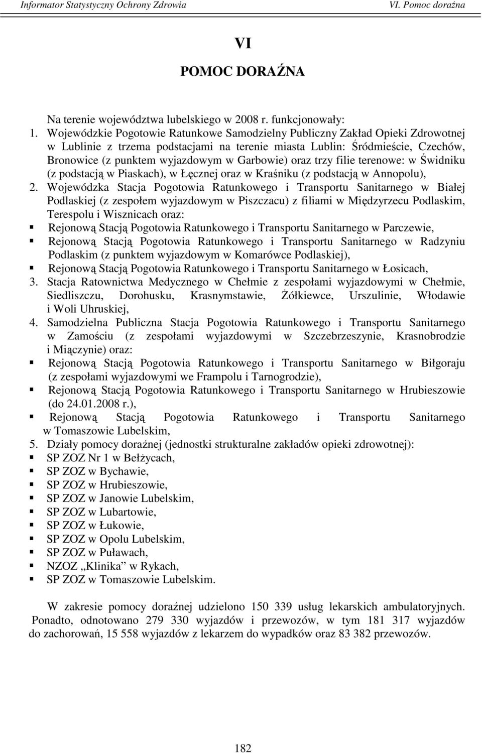 Garbowie) oraz trzy filie terenowe: w Świdniku (z podstacją w Piaskach), w Łęcznej oraz w Kraśniku (z podstacją w Annopolu), 2.