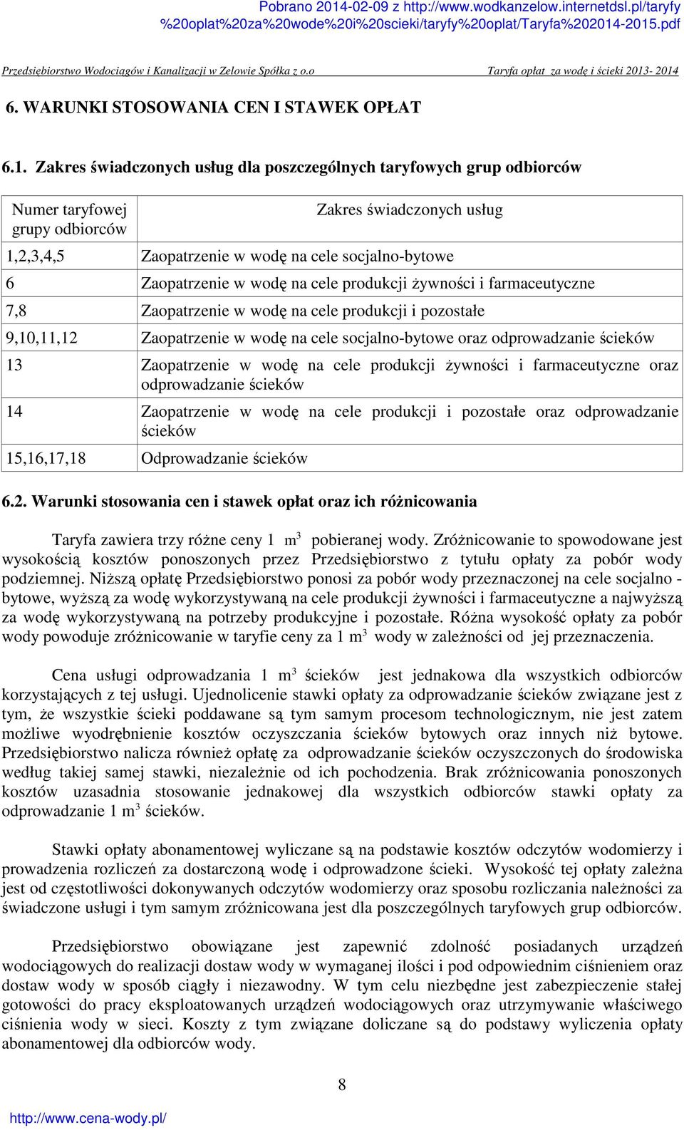 wodę na cele produkcji żywności i farmaceutyczne 7,8 Zaopatrzenie w wodę na cele produkcji i pozostałe 9,10,11,12 Zaopatrzenie w wodę na cele socjalno-bytowe oraz odprowadzanie ścieków 13