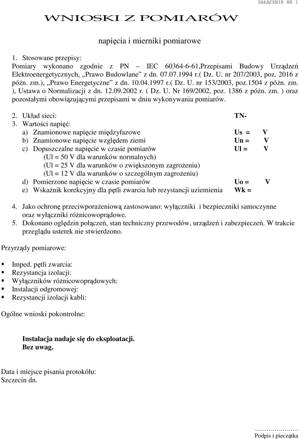 1386 z późn. zm. ) oraz pozostałymi obowiązującymi przepisami w dniu wykonywania pomiarów. 2. Układ sieci: TN- 3.