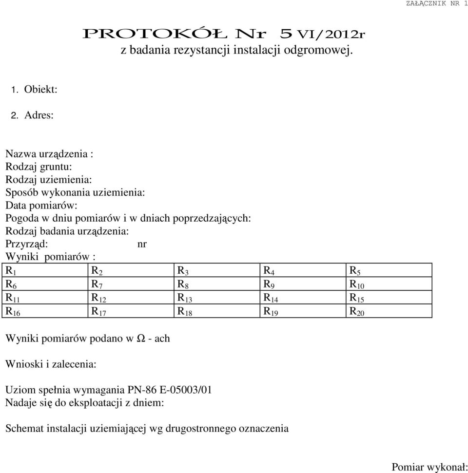 poprzedzających: Rodzaj badania urządzenia: Przyrząd: nr Wyniki pomiarów : R 1 R 2 R 3 R 4 R 5 R 6 R 7 R 8 R 9 R 10 R 11 R 12 R 13 R 14 R 15 R