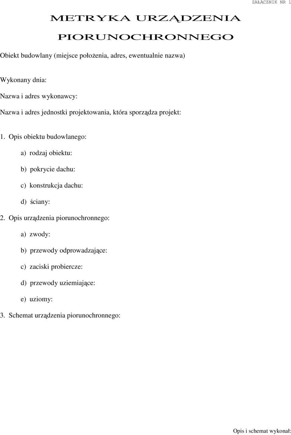 Opis obiektu budowlanego: a) rodzaj obiektu: b) pokrycie dachu: c) konstrukcja dachu: d) ściany: 2.