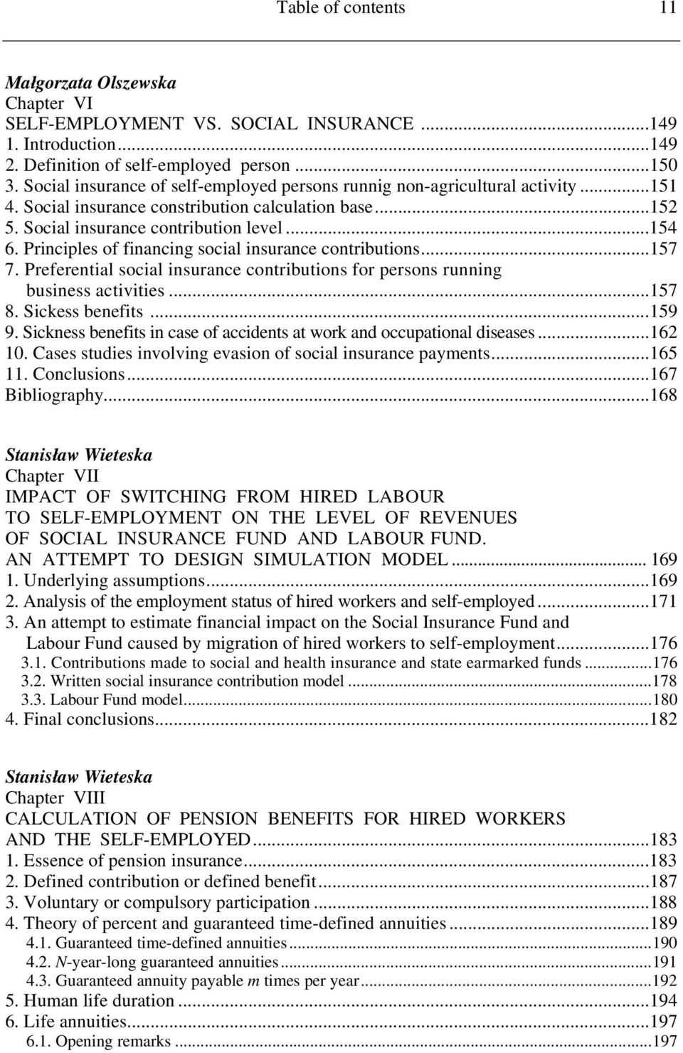 Principles of financing social insurance contributions...157 7. Preferential social insurance contributions for persons running business activities...157 8. Sickess benefits...159 9.