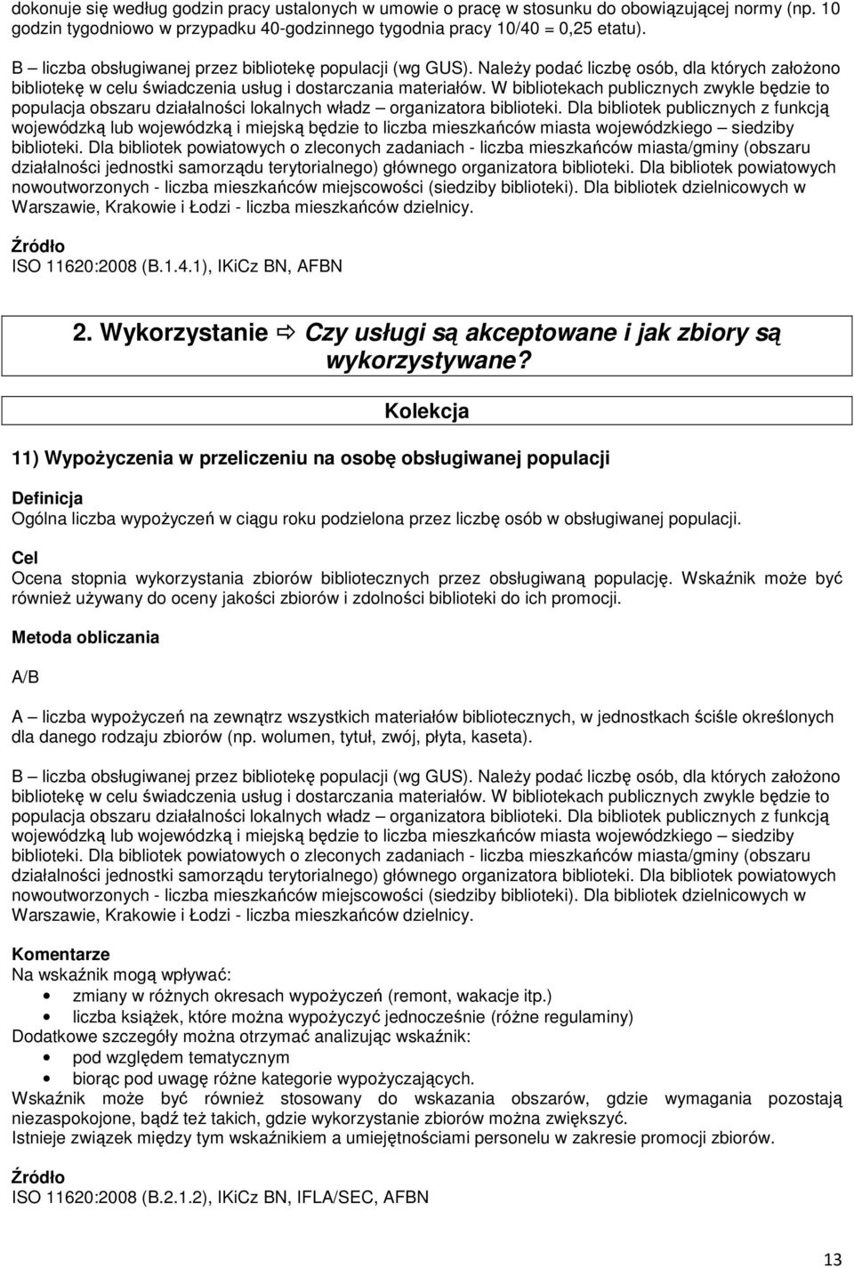 Kolekcja 11) Wypożyczenia w przeliczeniu na osobę obsługiwanej populacji Ogólna liczba wypożyczeń w ciągu roku podzielona przez liczbę osób w obsługiwanej populacji.