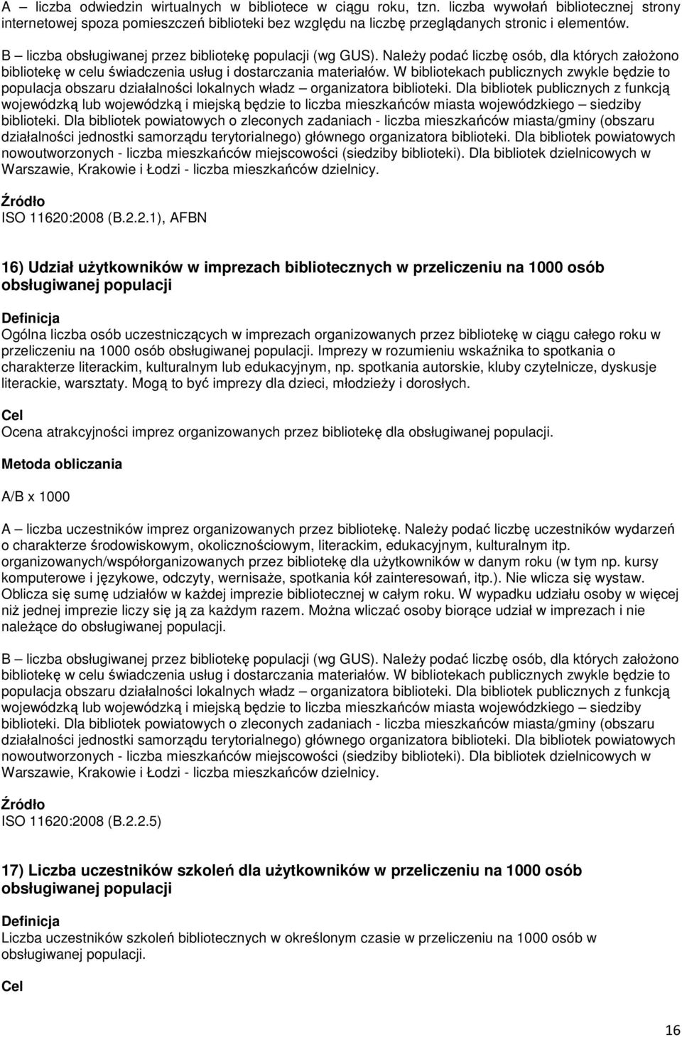 :2008 (B.2.2.1), 16) Udział użytkowników w imprezach bibliotecznych w przeliczeniu na 1000 osób obsługiwanej populacji Ogólna liczba osób uczestniczących w imprezach organizowanych przez bibliotekę w