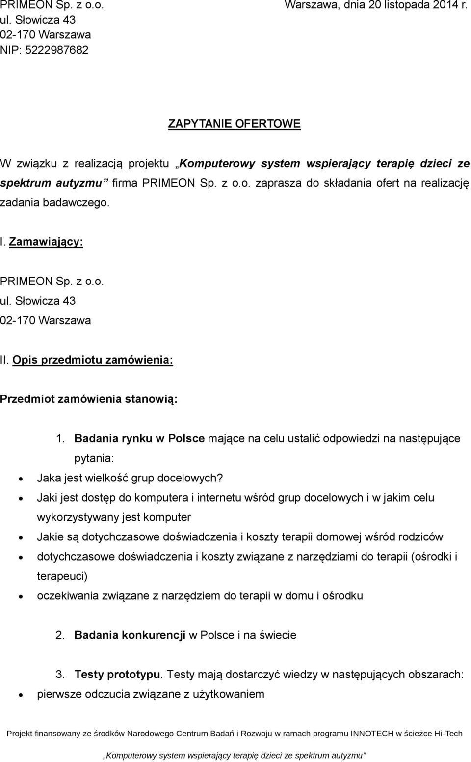 I. Zamawiający: PRIMEON Sp. z o.o. II. Opis przedmiotu zamówienia: Przedmiot zamówienia stanowią: 1.