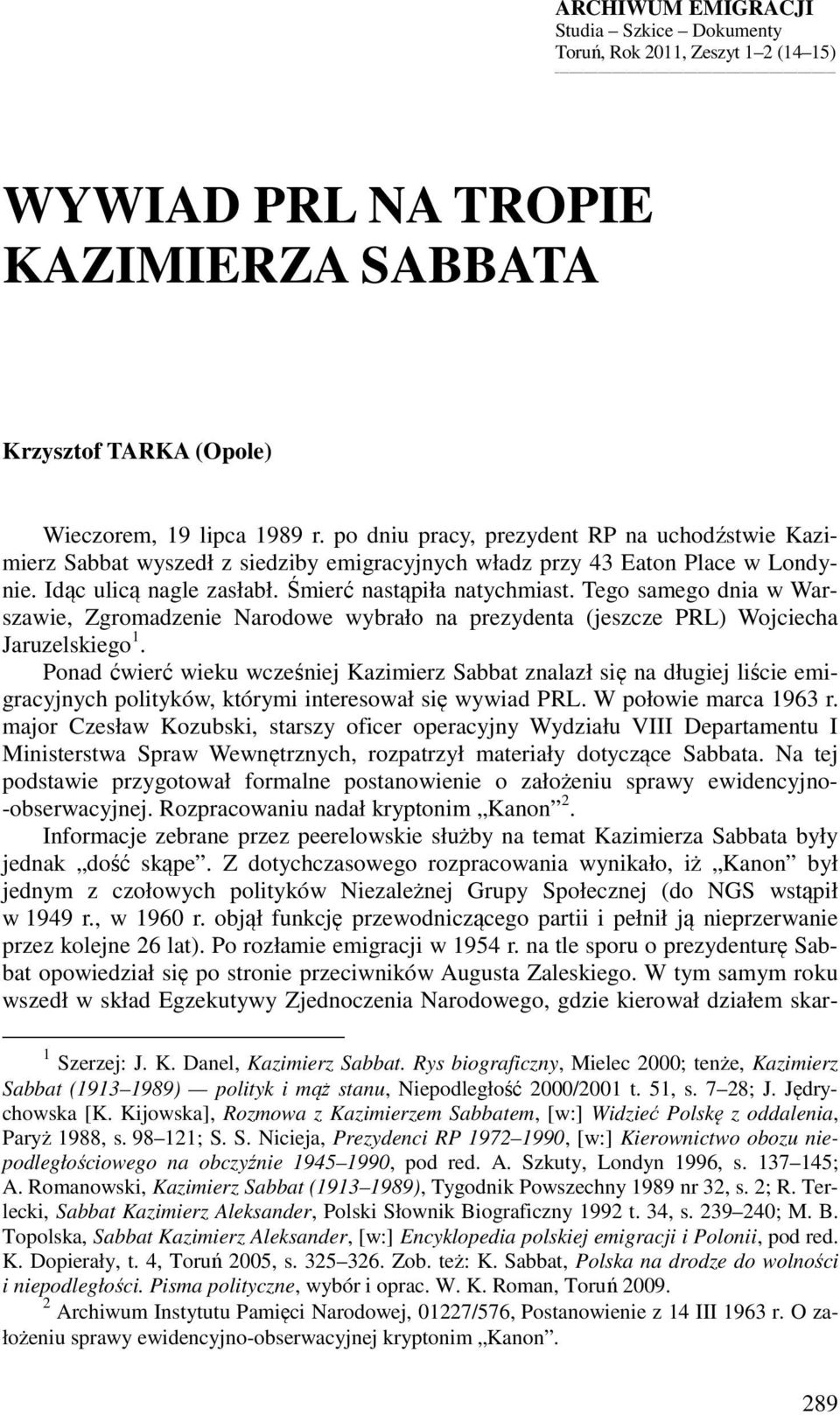 Tego samego dnia w Warszawie, Zgromadzenie Narodowe wybrało na prezydenta (jeszcze PRL) Wojciecha Jaruzelskiego 1.