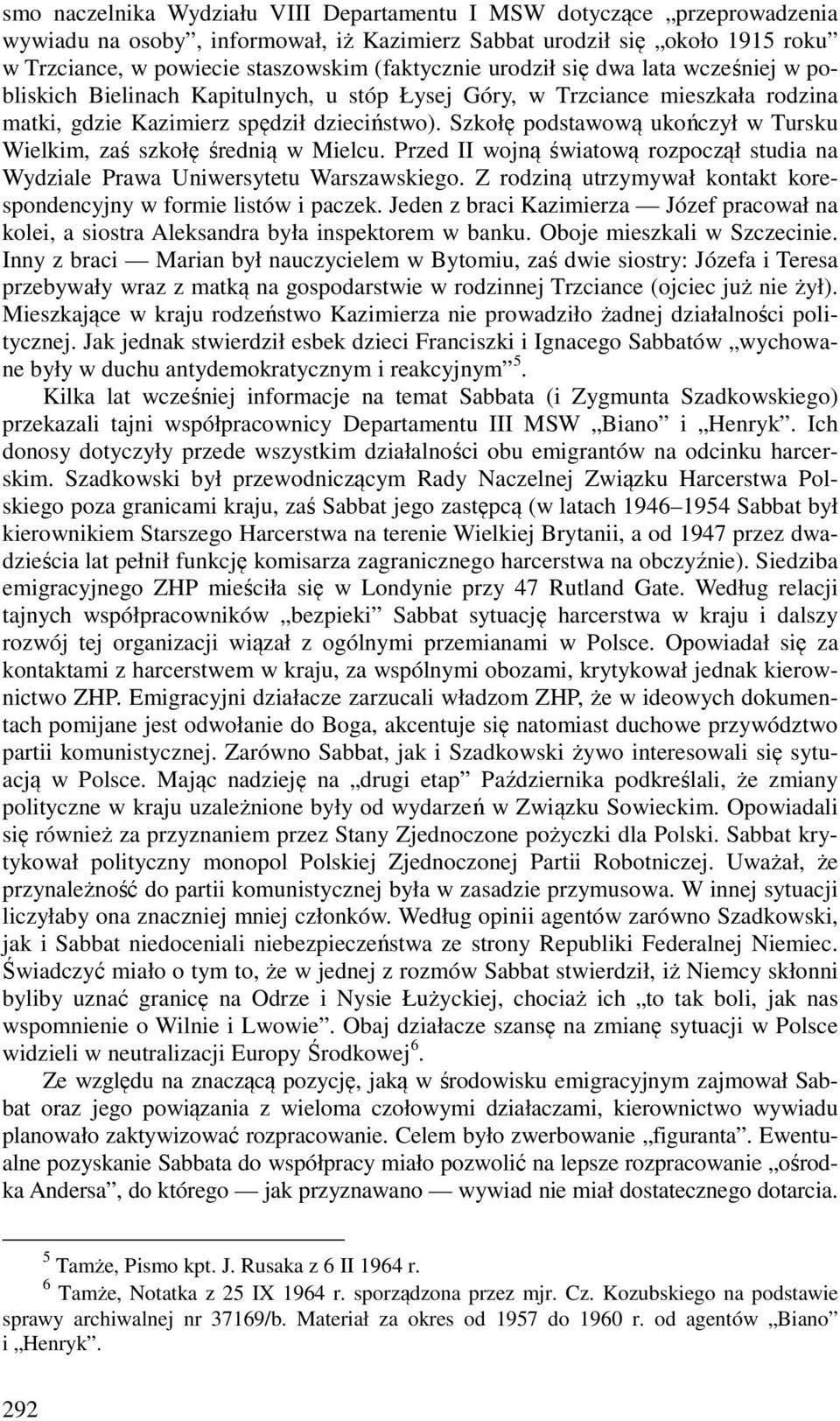 Szkołę podstawową ukończył w Tursku Wielkim, zaś szkołę średnią w Mielcu. Przed II wojną światową rozpoczął studia na Wydziale Prawa Uniwersytetu Warszawskiego.