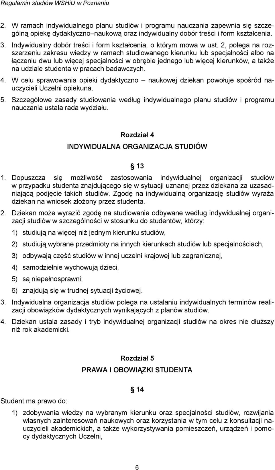 2, polega na rozszerzeniu zakresu wiedzy w ramach studiowanego kierunku lub specjalności albo na łączeniu dwu lub więcej specjalności w obrębie jednego lub więcej kierunków, a także na udziale