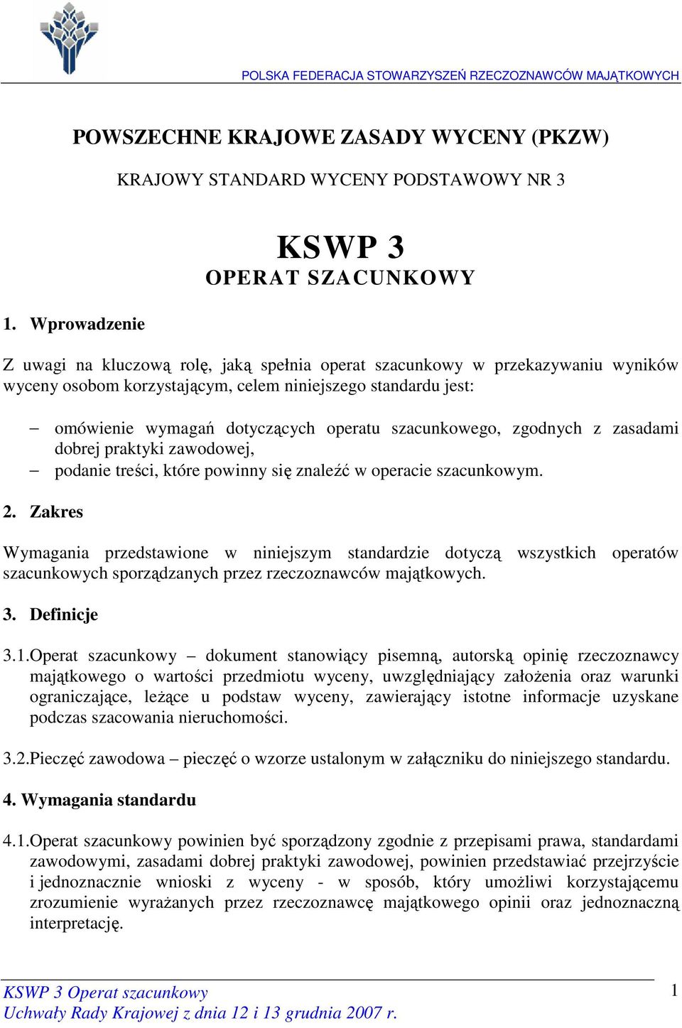 dotyczących operatu szacunkowego, zgodnych z zasadami dobrej praktyki zawodowej, podanie treści, które powinny się znaleźć w operacie szacunkowym. 2.