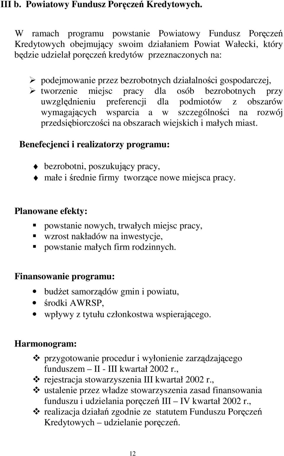 działalno ci gospodarczej, tworzenie miejsc pracy dla osób bezrobotnych przy uwzgl dnieniu preferencji dla podmiotów z obszarów wymagaj cych wsparcia a w szczególno ci na rozwój przedsi biorczo ci na