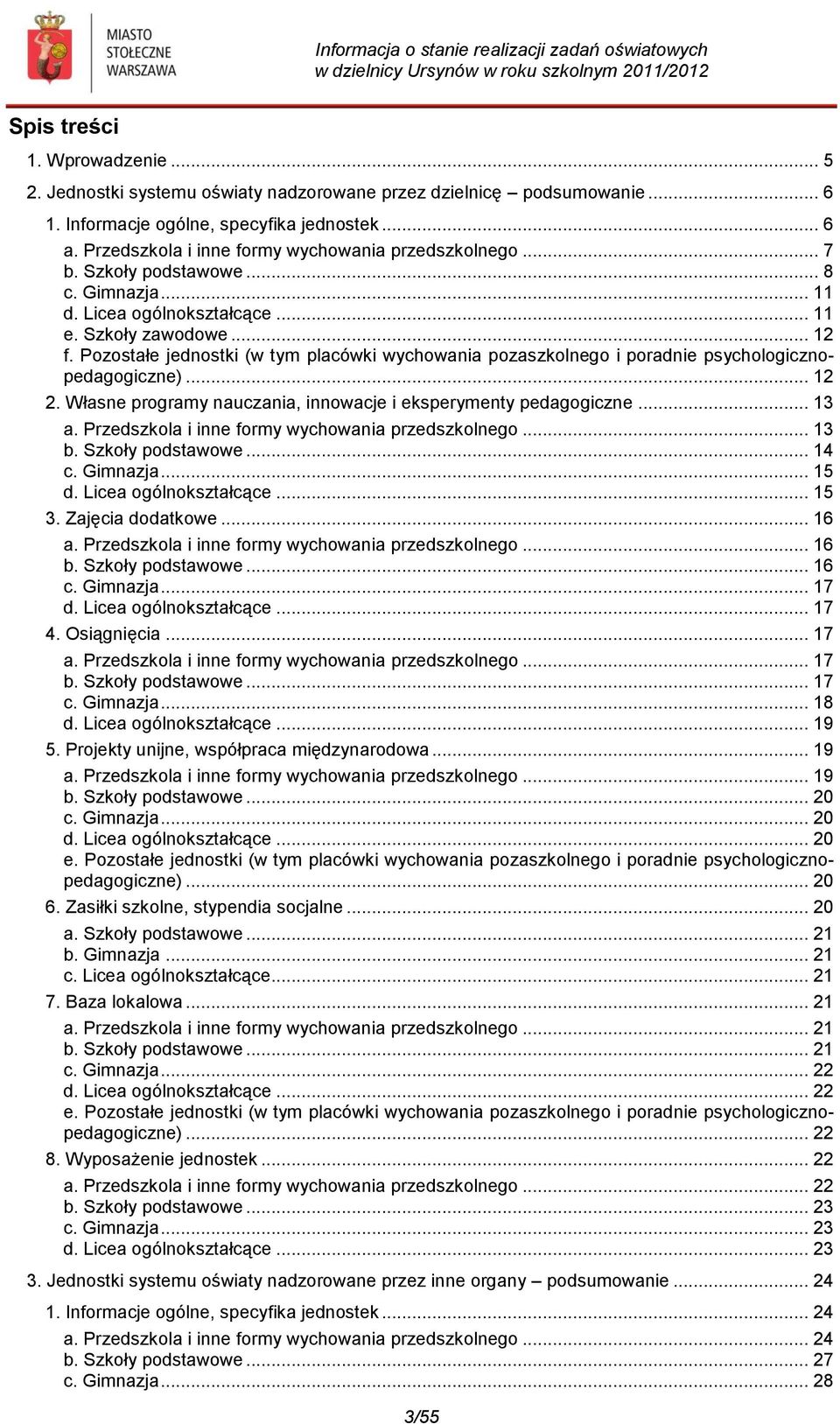 Pozostałe jednostki (w tym placówki wychowania pozaszkolnego i poradnie psychologicznopedagogiczne)... 12 2. Własne programy nauczania, innowacje i eksperymenty pedagogiczne... 13 a.