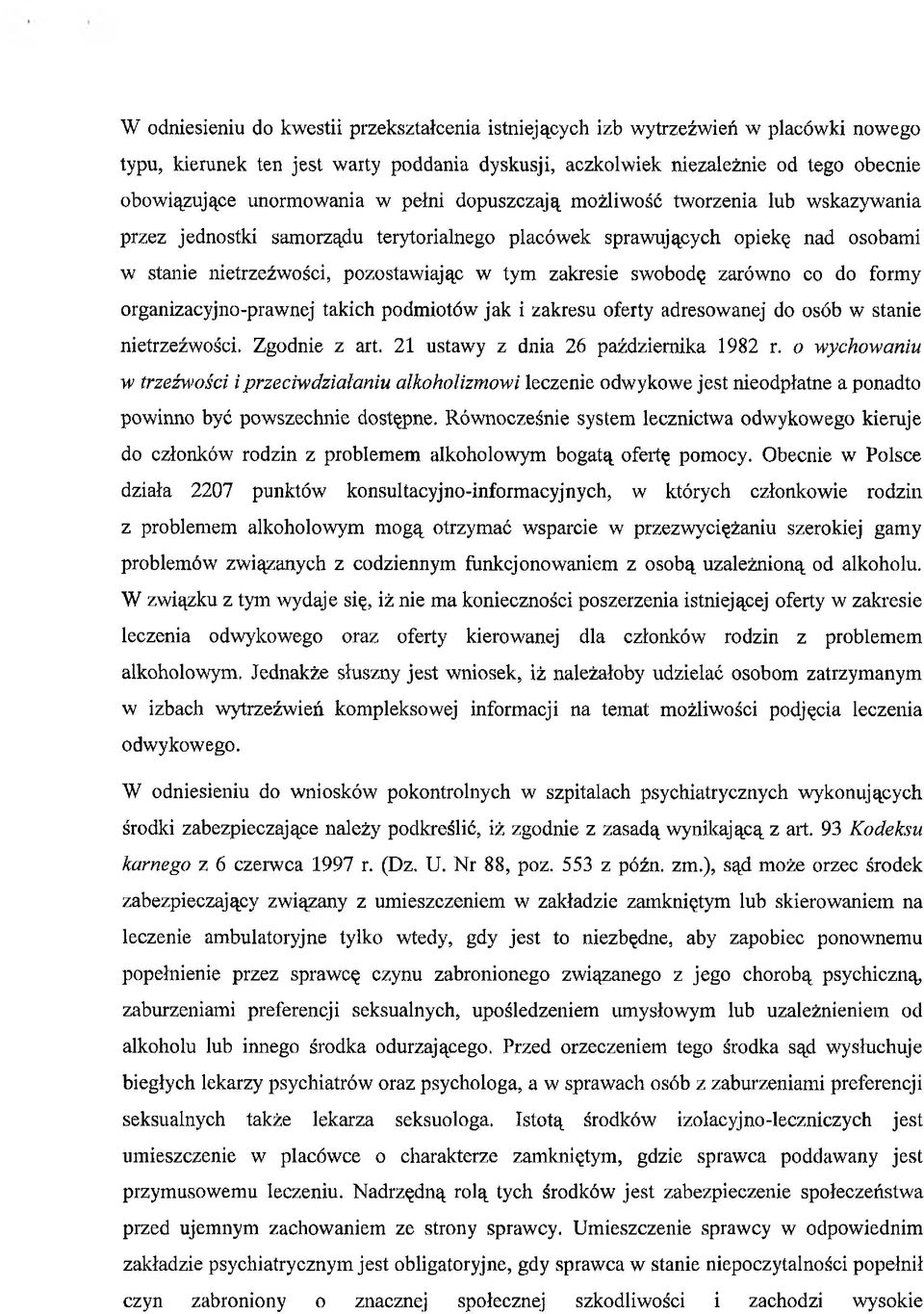 zakresie swobodę zarówno co do formy organizacyjno-prawnej takich podmiotów jak i zakresu oferty adresowanej do osób w stanie nietrzeźwości. Zgodnie z art. 21 ustawy z dnia 26 października 1982 r.