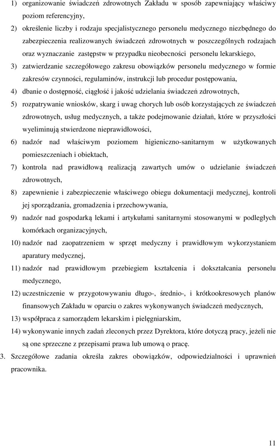 medycznego w formie zakresów czynności, regulaminów, instrukcji lub procedur postępowania, 4) dbanie o dostępność, ciągłość i jakość udzielania świadczeń zdrowotnych, 5) rozpatrywanie wniosków, skarg