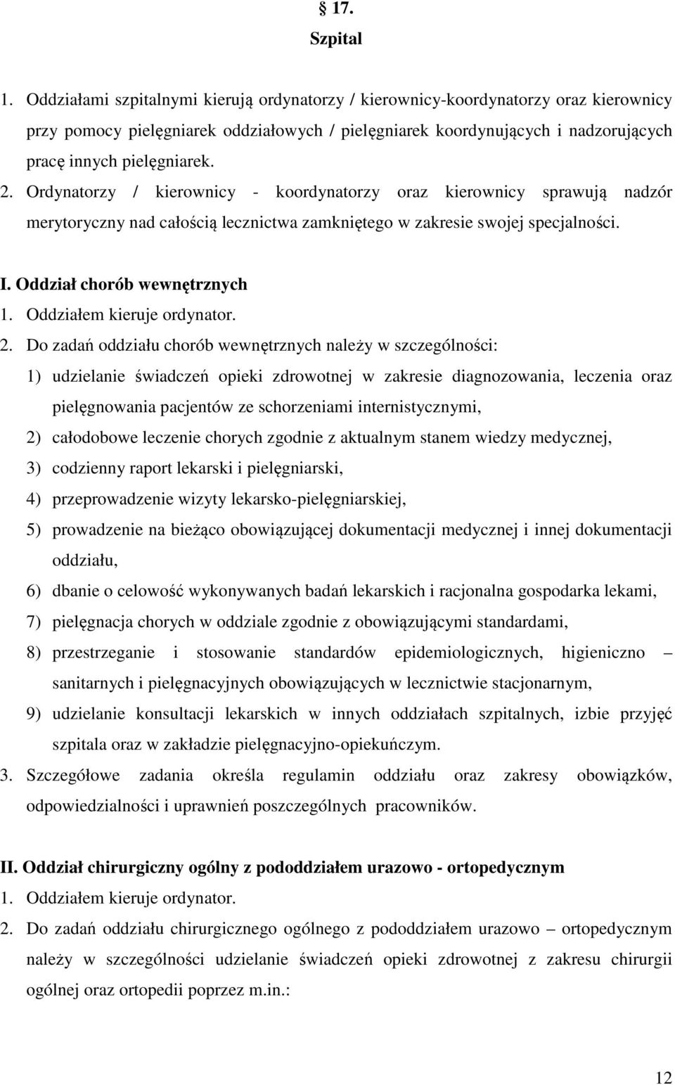 Ordynatorzy / kierownicy - koordynatorzy oraz kierownicy sprawują nadzór merytoryczny nad całością lecznictwa zamkniętego w zakresie swojej specjalności. I. Oddział chorób wewnętrznych 1.