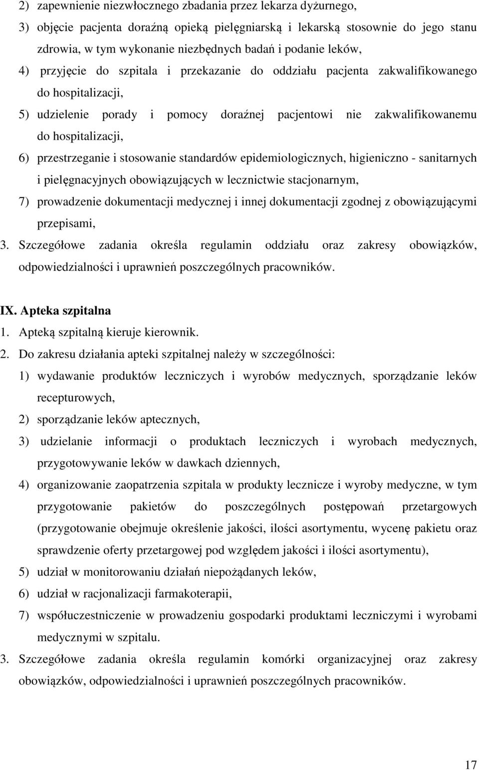 przestrzeganie i stosowanie standardów epidemiologicznych, higieniczno - sanitarnych i pielęgnacyjnych obowiązujących w lecznictwie stacjonarnym, 7) prowadzenie dokumentacji medycznej i innej