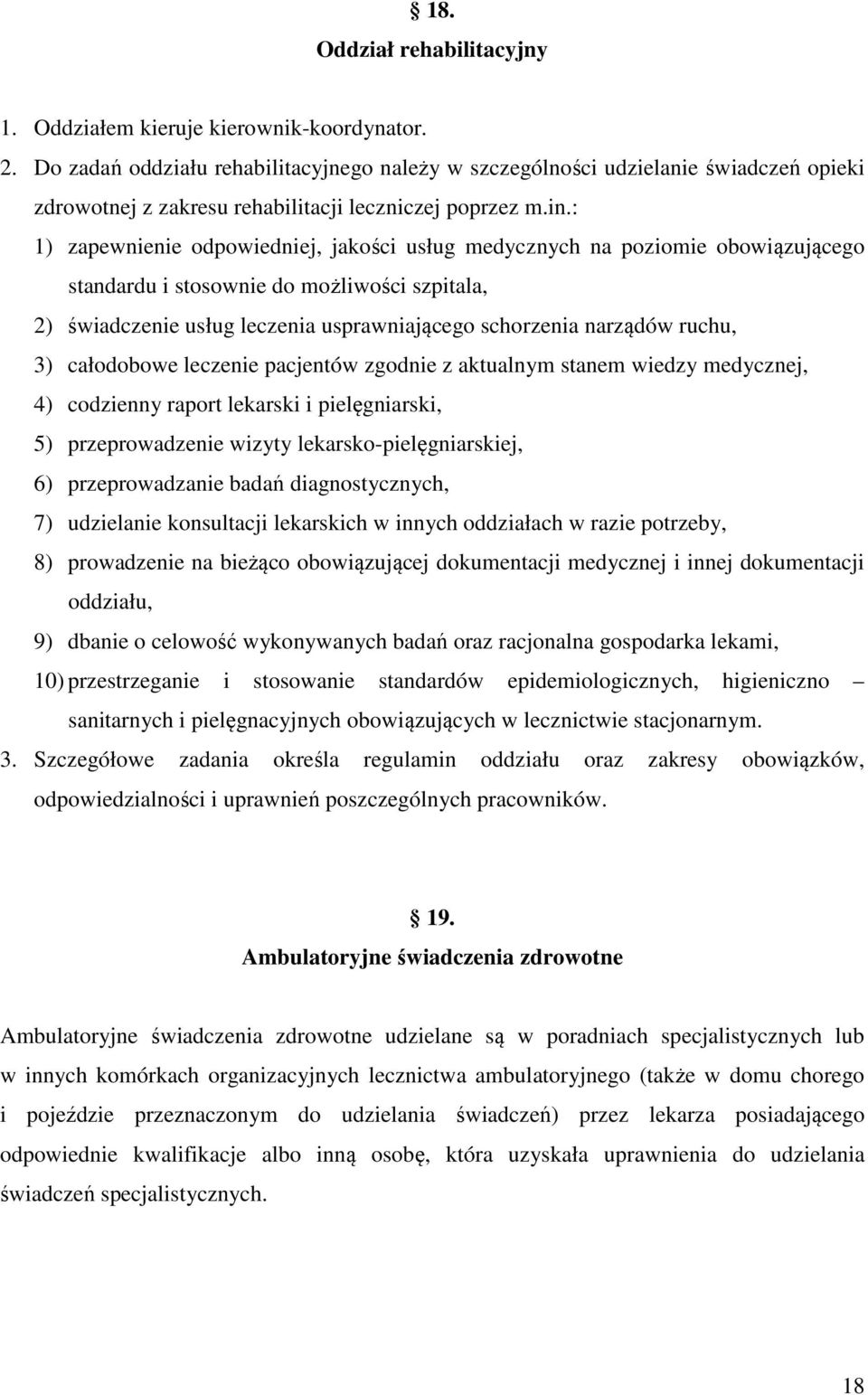 : 1) zapewnienie odpowiedniej, jakości usług medycznych na poziomie obowiązującego standardu i stosownie do możliwości szpitala, 2) świadczenie usług leczenia usprawniającego schorzenia narządów