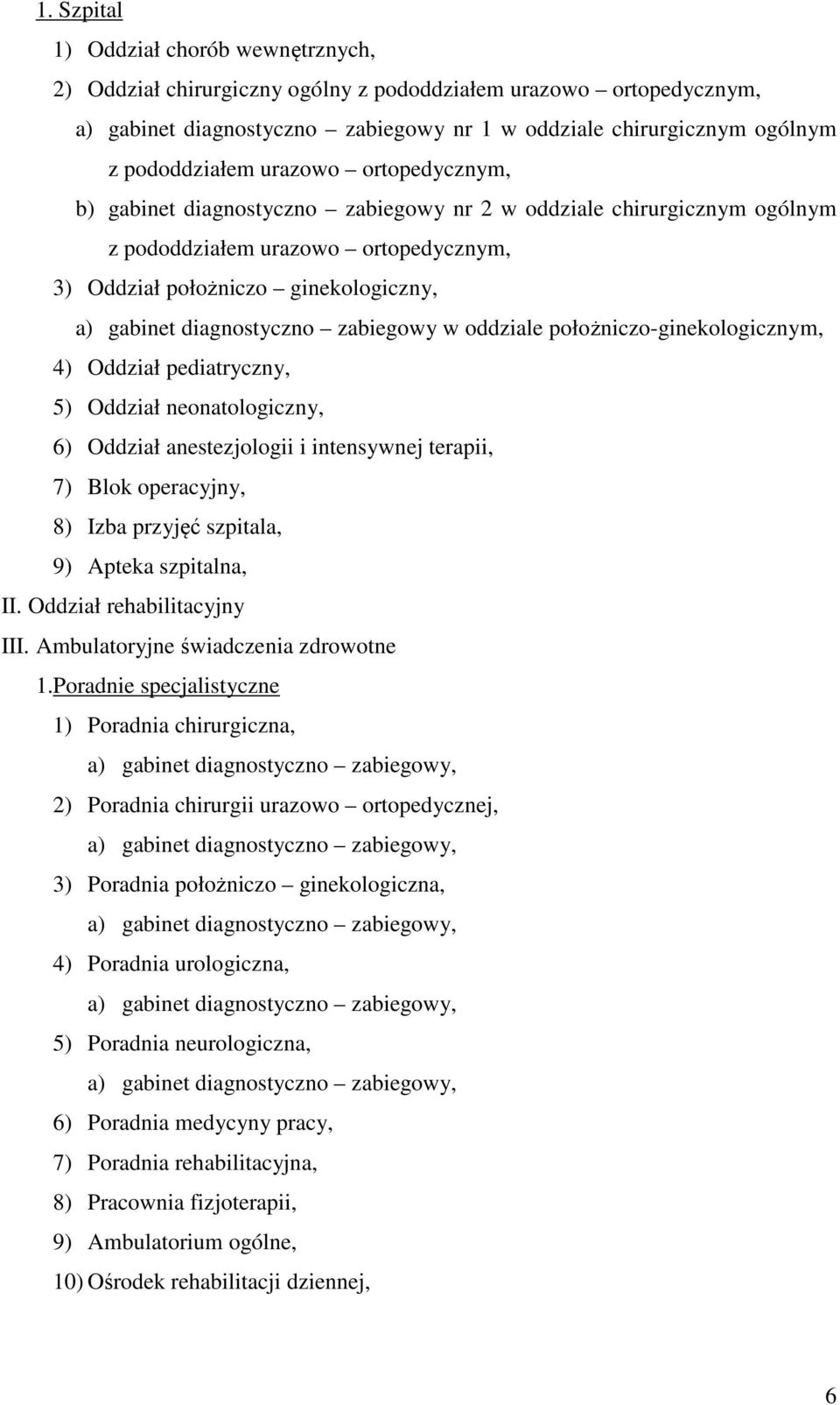 zabiegowy w oddziale położniczo-ginekologicznym, 4) Oddział pediatryczny, 5) Oddział neonatologiczny, 6) Oddział anestezjologii i intensywnej terapii, 7) Blok operacyjny, 8) Izba przyjęć szpitala, 9)