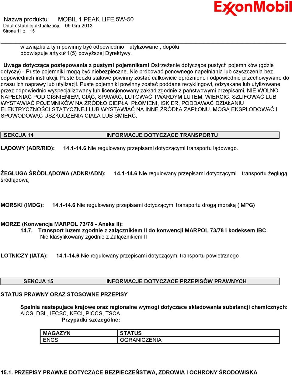 Nie próbować ponownego napełniania lub czyszczenia bez odpowiednich instrukcji.