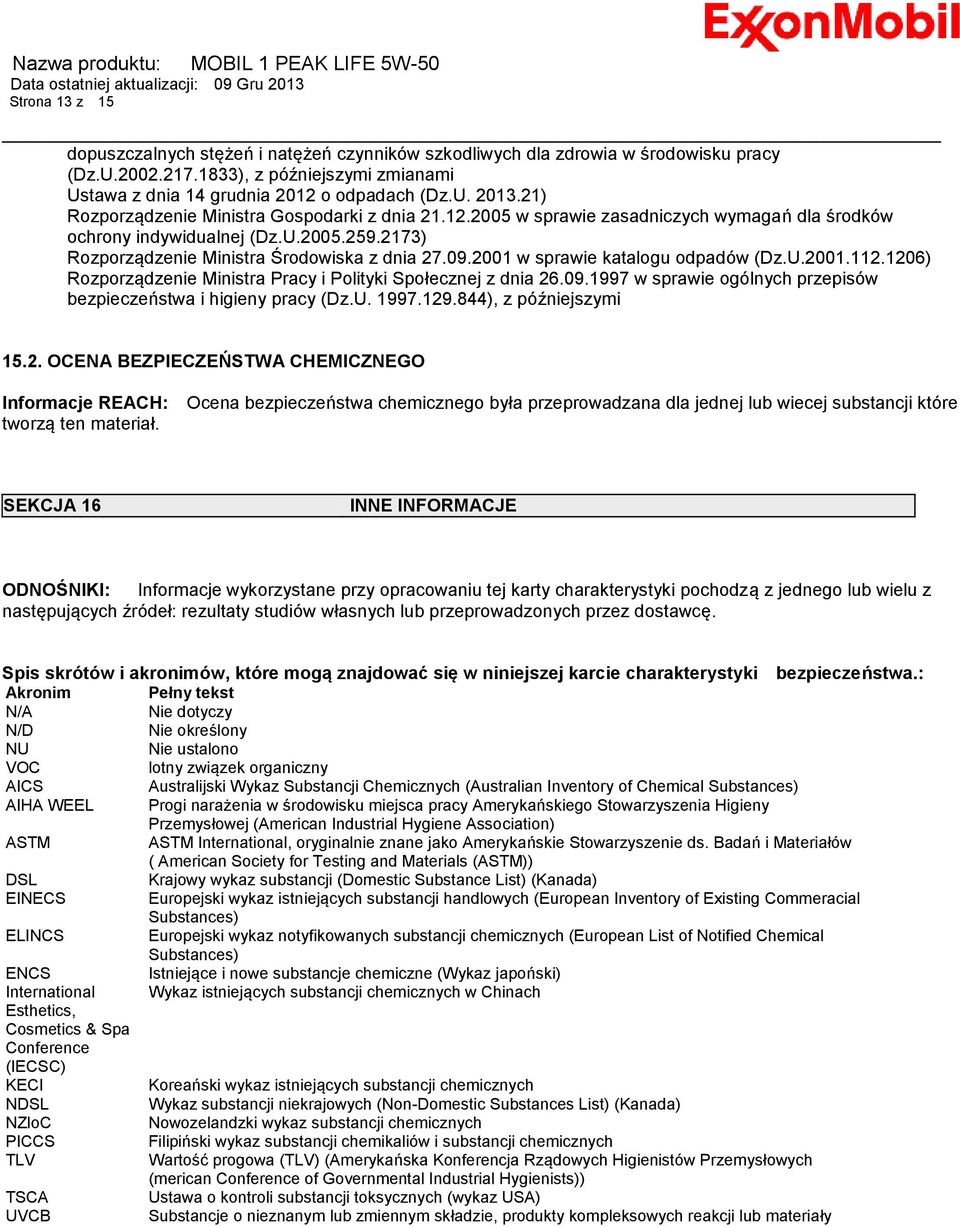 2001 w sprawie katalogu odpadów (Dz.U.2001.112.1206) Rozporządzenie Ministra Pracy i Polityki Społecznej z dnia 26.09.1997 w sprawie ogólnych przepisów bezpieczeństwa i higieny pracy (Dz.U. 1997.129.