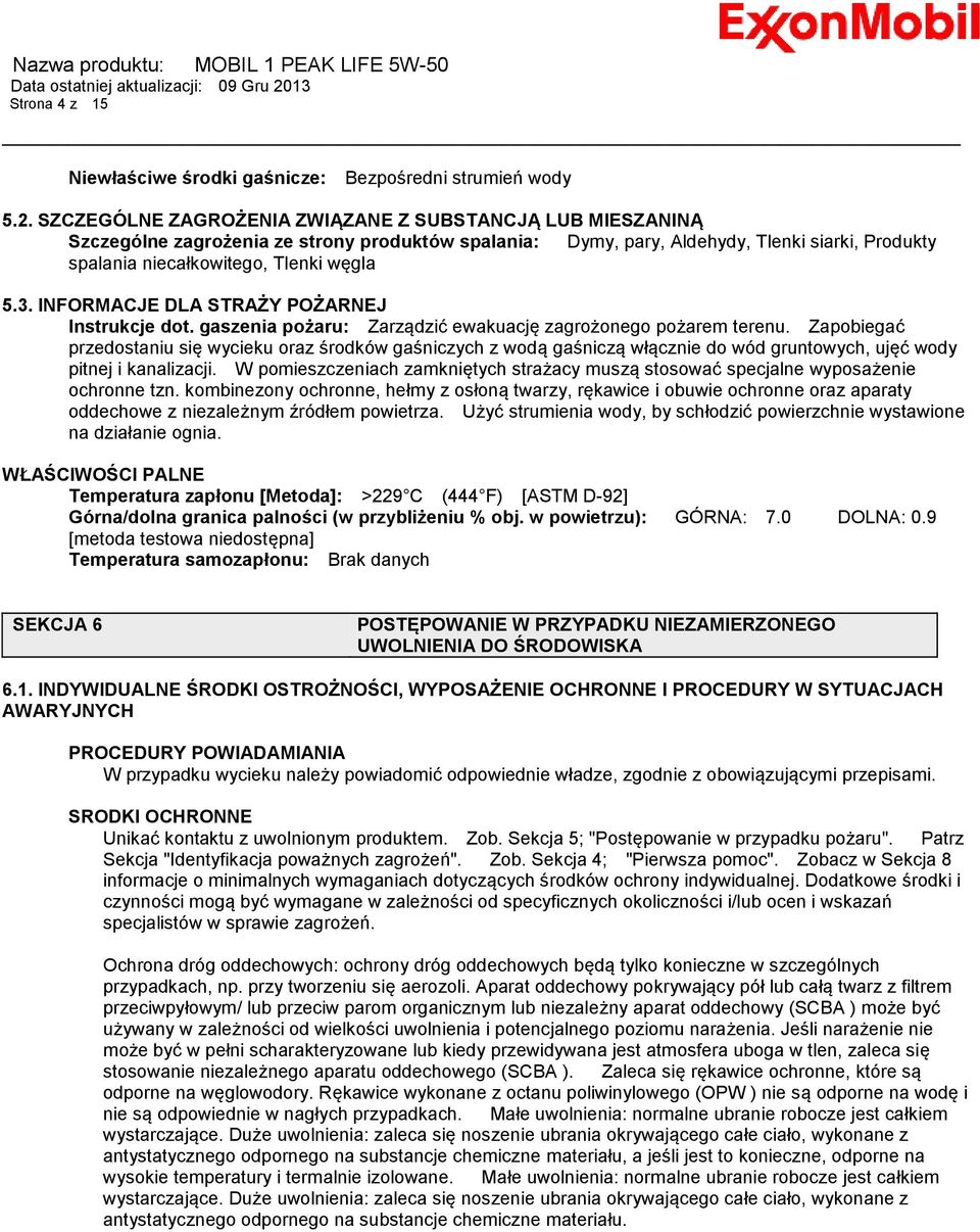 INFORMACJE DLA STRAŻY POŻARNEJ Instrukcje dot. gaszenia pożaru: Zarządzić ewakuację zagrożonego pożarem terenu.