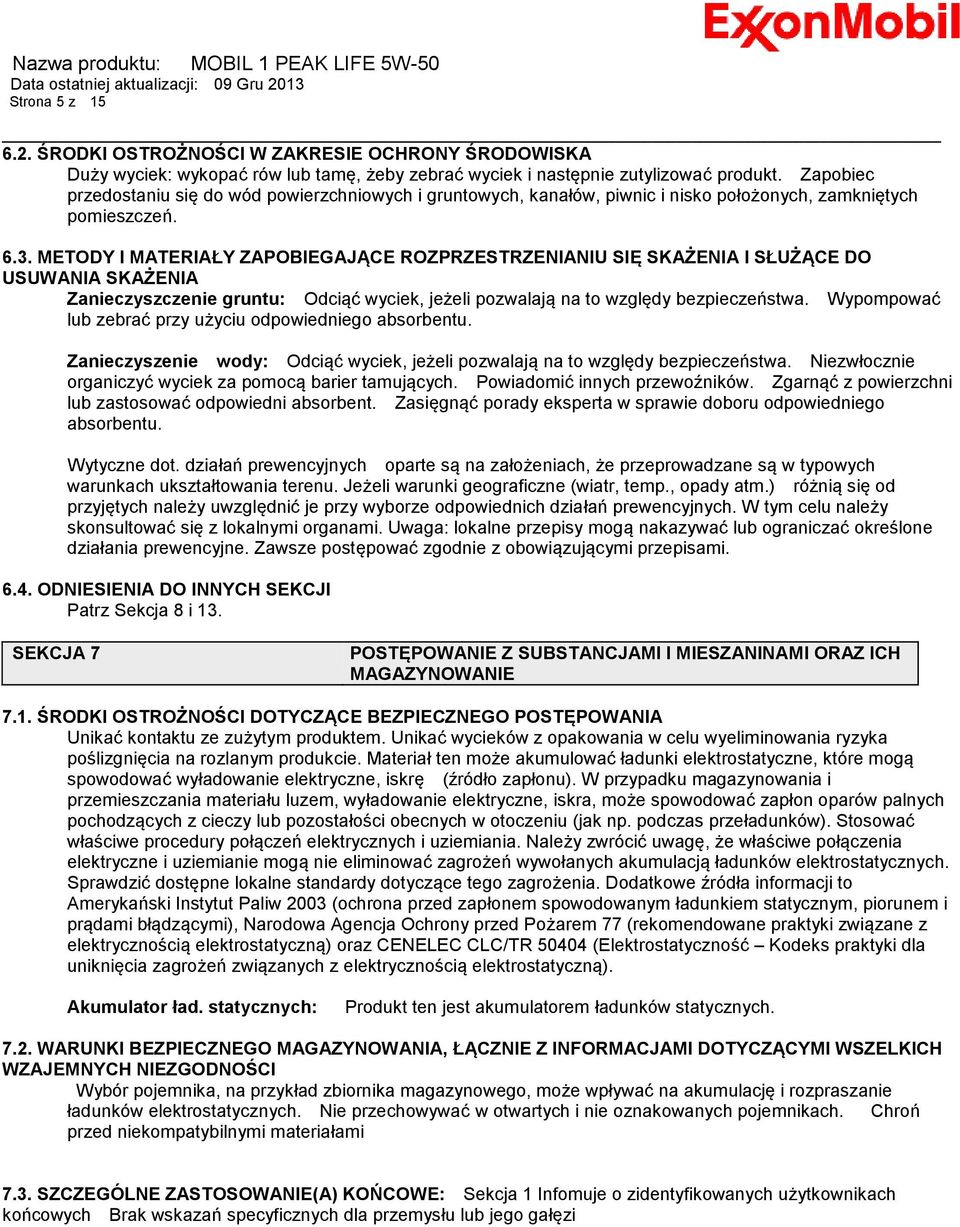 METODY I MATERIAŁY ZAPOBIEGAJĄCE ROZPRZESTRZENIANIU SIĘ SKAŻENIA I SŁUŻĄCE DO USUWANIA SKAŻENIA Zanieczyszczenie gruntu: Odciąć wyciek, jeżeli pozwalają na to względy bezpieczeństwa.