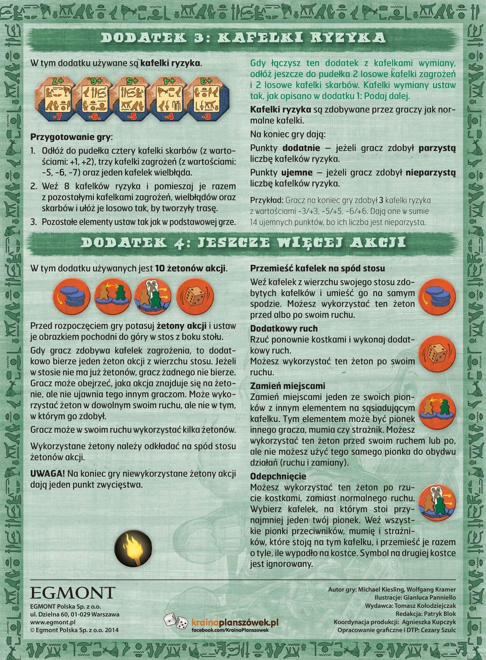 Weź 8 kafelków ryzyka i pomieszaj je razem z pozostałymi kafelkami zagrożeń, wielbłądów oraz skarbów i ułóż je losowo tak, by tworzyły trasę. 3. Pozostałe elementy ustaw tak jak w podstawowej grze.