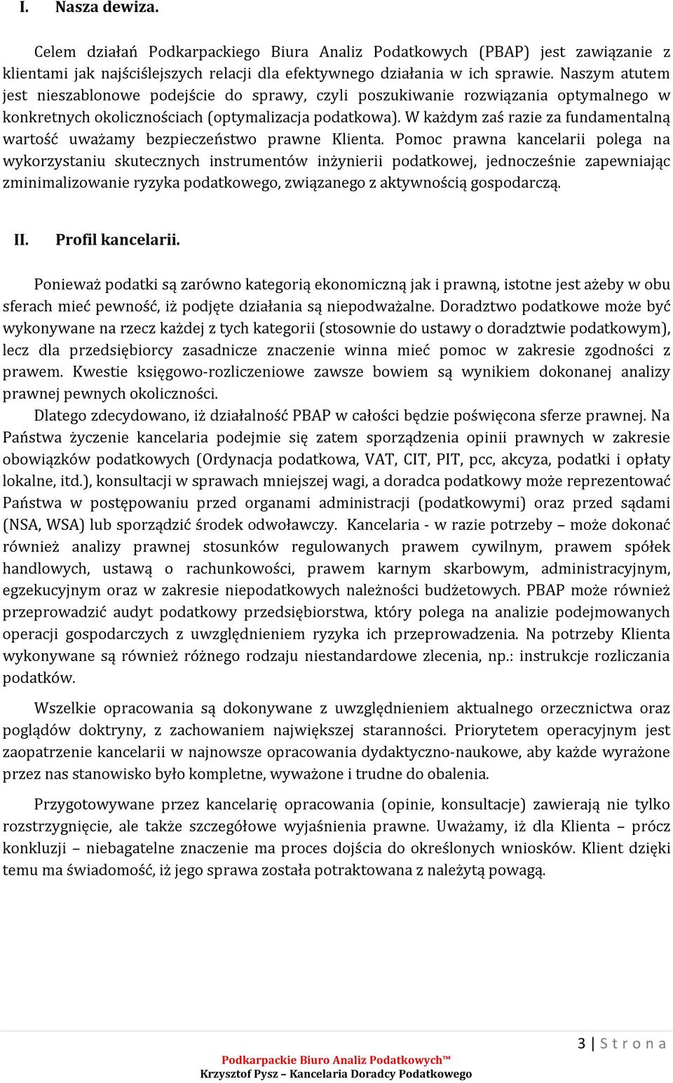 W każdym zaś razie za fundamentalną wartość uważamy bezpieczeństwo prawne Klienta.
