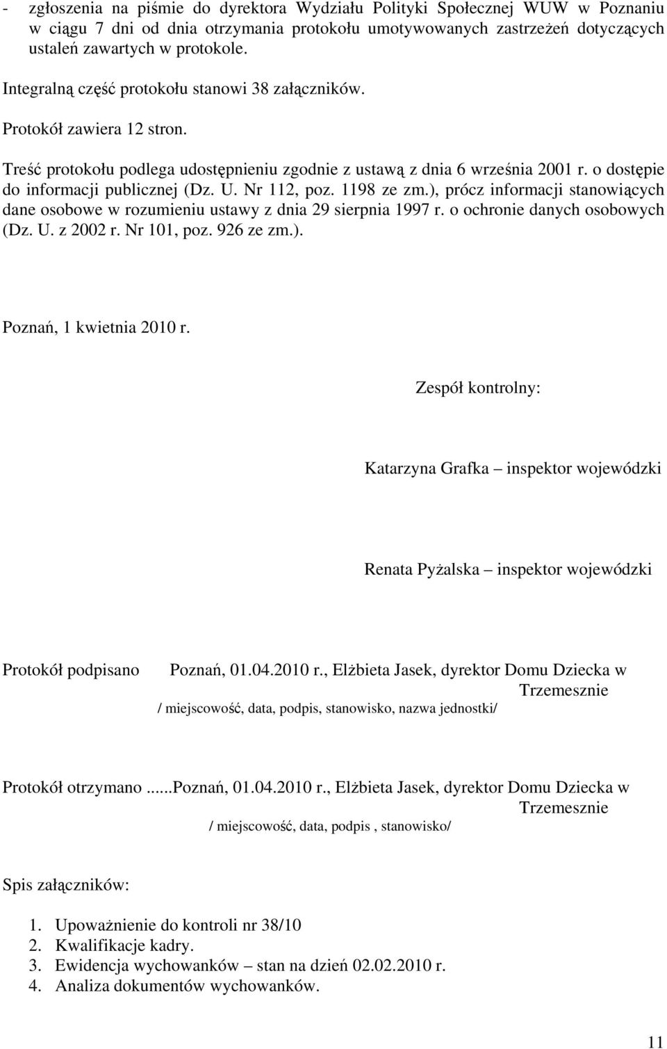 U. Nr 112, poz. 1198 ze zm.), prócz informacji stanowiących dane osobowe w rozumieniu ustawy z dnia 29 sierpnia 1997 r. o ochronie danych osobowych (Dz. U. z 2002 r. Nr 101, poz. 926 ze zm.). Poznań, 1 kwietnia 2010 r.