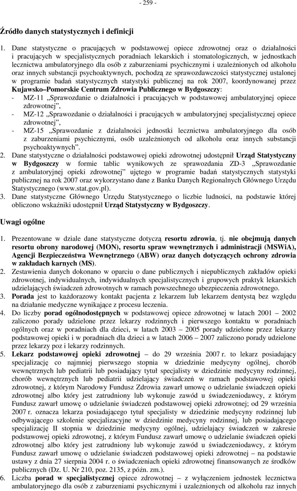 ambulatoryjnego dla osób z zaburzeniami psychicznymi i uzaleŝnionych od alkoholu oraz innych substancji psychoaktywnych, pochodzą ze sprawozdawczości statystycznej ustalonej w programie badań