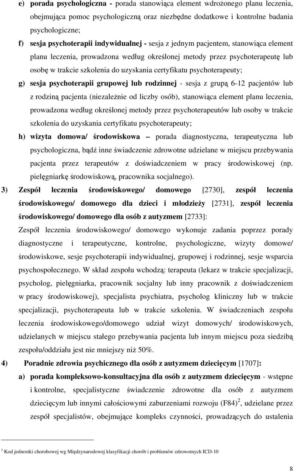 psychoterapeuty; g) sesja psychoterapii grupowej lub rodzinnej - sesja z grupą 6-12 pacjentów lub z rodziną pacjenta (niezależnie od liczby osób), stanowiąca element planu leczenia, prowadzona według