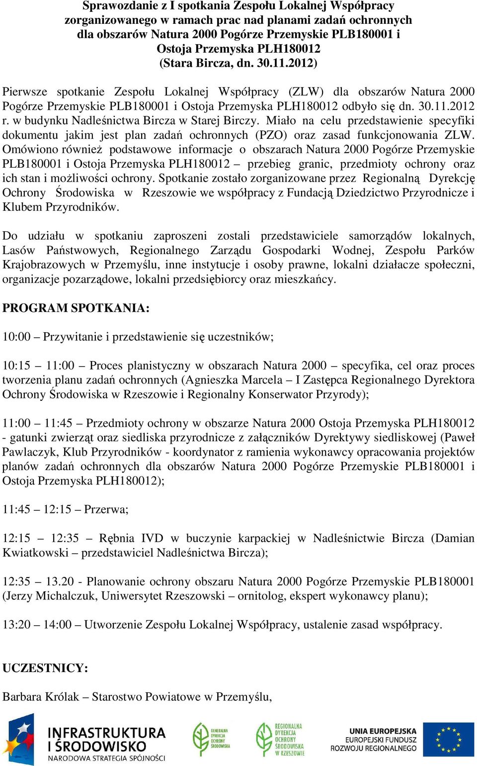 w budynku Nadleśnictwa Bircza w Starej Birczy. Miało na celu przedstawienie specyfiki dokumentu jakim jest plan zadań ochronnych (PZO) oraz zasad funkcjonowania ZLW.
