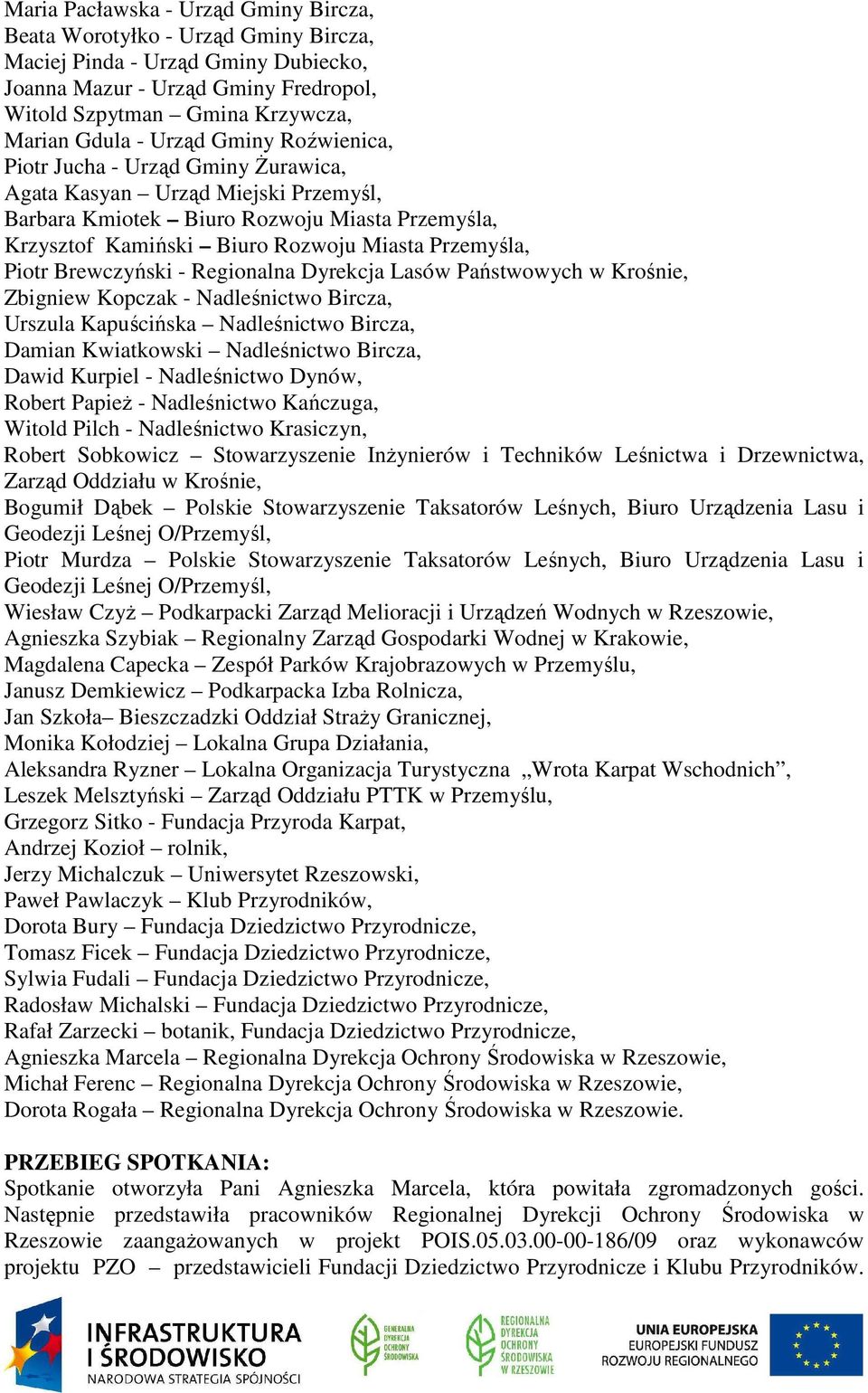 Piotr Brewczyński - Regionalna Dyrekcja Lasów Państwowych w Krośnie, Zbigniew Kopczak - Nadleśnictwo Bircza, Urszula Kapuścińska Nadleśnictwo Bircza, Damian Kwiatkowski Nadleśnictwo Bircza, Dawid