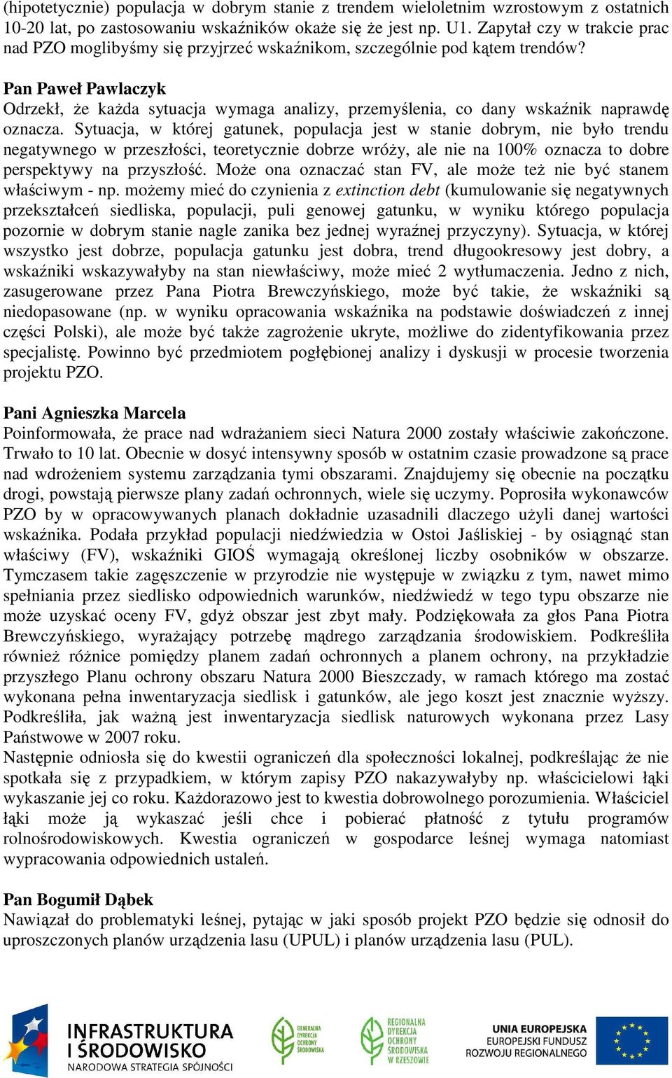 Sytuacja, w której gatunek, populacja jest w stanie dobrym, nie było trendu negatywnego w przeszłości, teoretycznie dobrze wróży, ale nie na 100% oznacza to dobre perspektywy na przyszłość.
