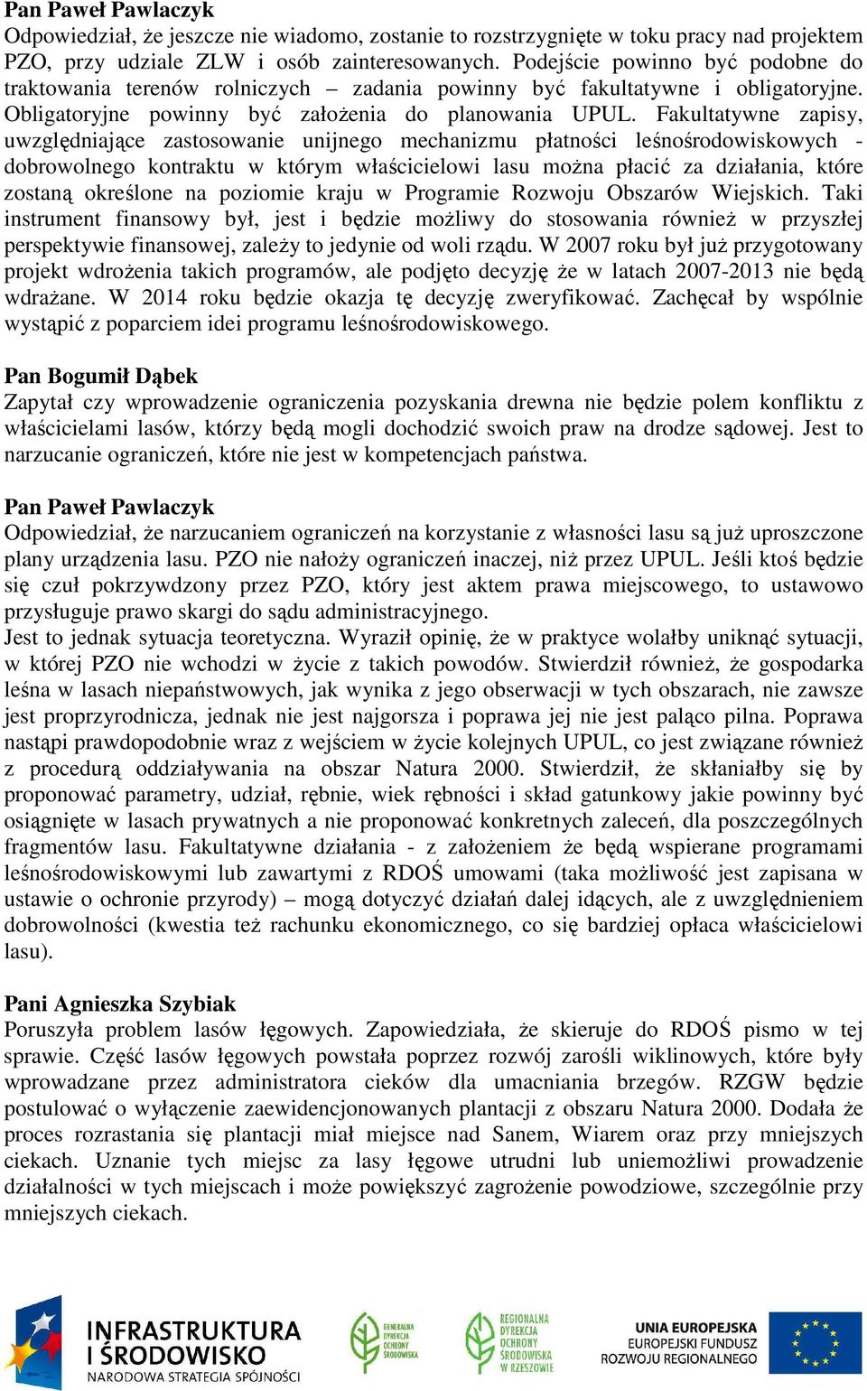 Fakultatywne zapisy, uwzględniające zastosowanie unijnego mechanizmu płatności leśnośrodowiskowych - dobrowolnego kontraktu w którym właścicielowi lasu można płacić za działania, które zostaną