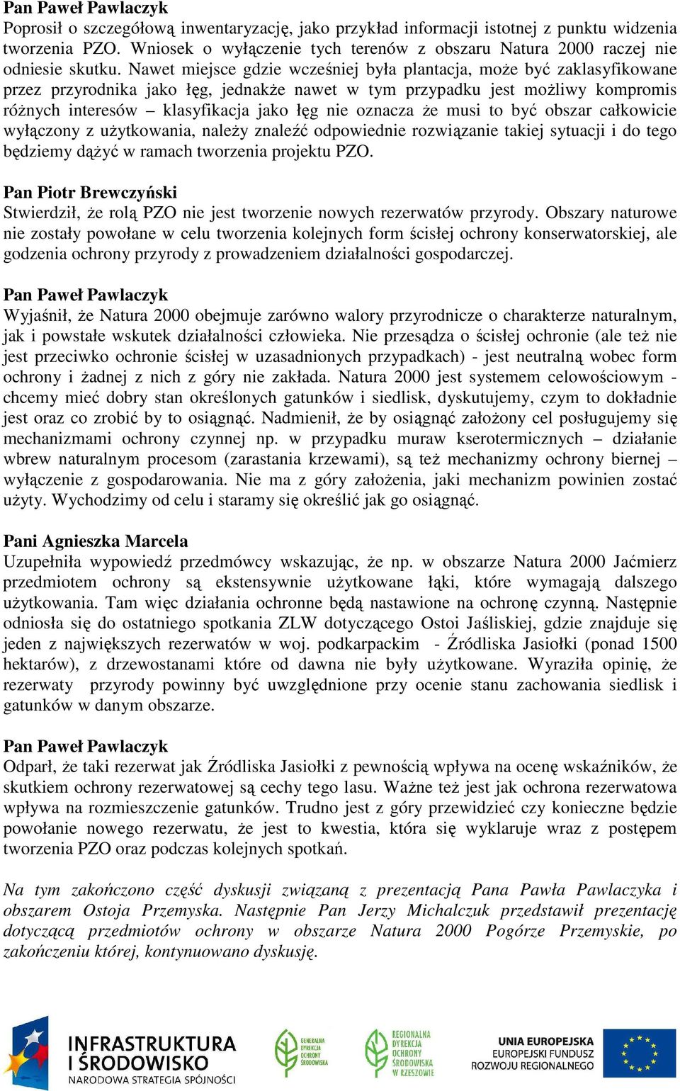 oznacza że musi to być obszar całkowicie wyłączony z użytkowania, należy znaleźć odpowiednie rozwiązanie takiej sytuacji i do tego będziemy dążyć w ramach tworzenia projektu PZO.