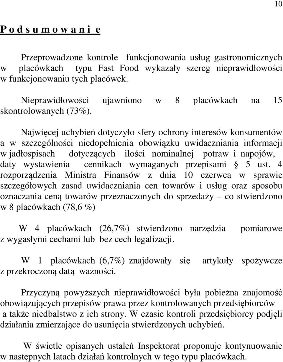Najwięcej uchybień dotyczyło sfery ochrony interesów konsumentów a w szczególności niedopełnienia obowiązku uwidaczniania informacji w jadłospisach dotyczących ilości nominalnej potraw i napojów,
