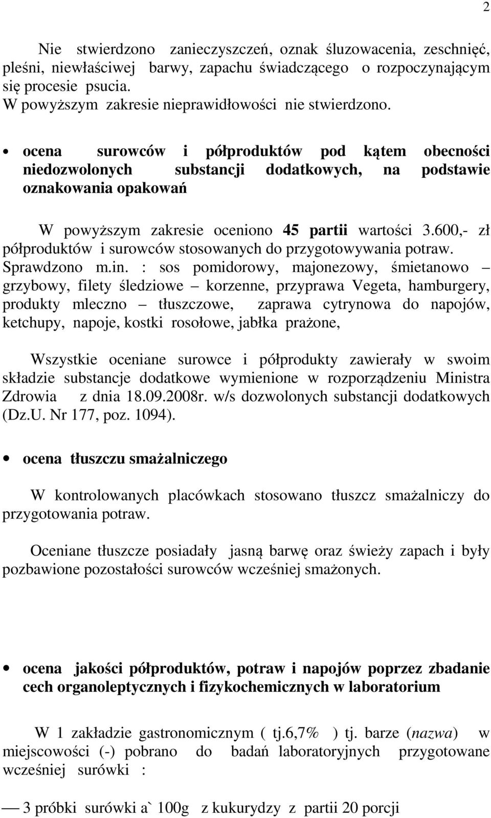 ocena surowców i półproduktów pod kątem obecności niedozwolonych substancji dodatkowych, na podstawie oznakowania opakowań W powyższym zakresie oceniono 45 partii wartości 3.