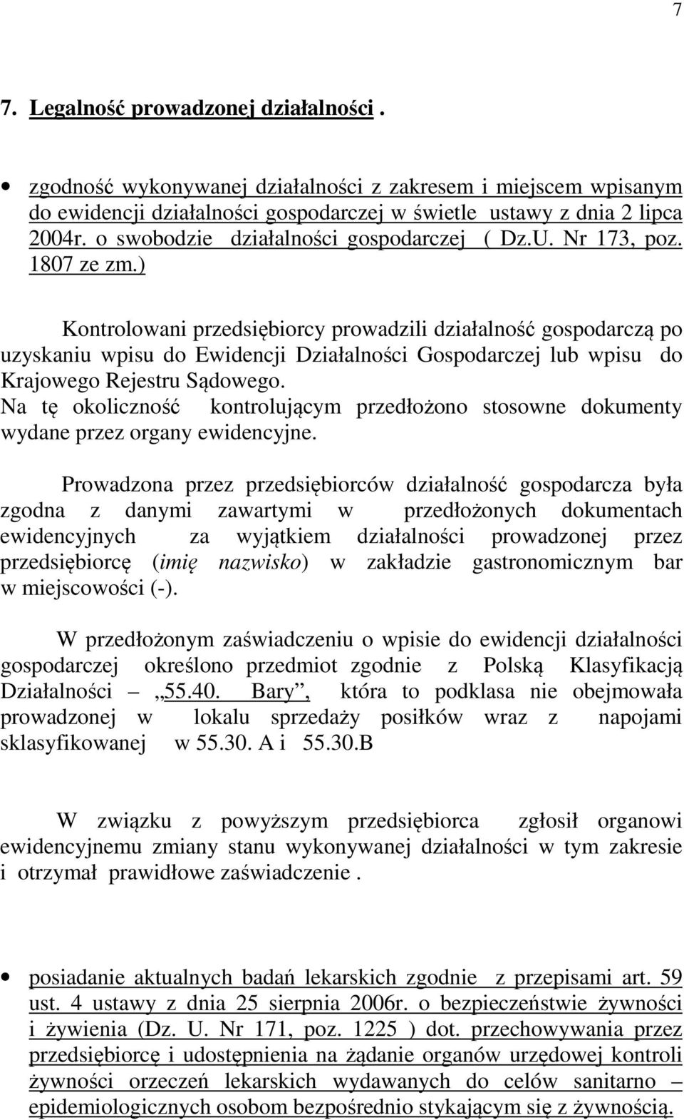) Kontrolowani przedsiębiorcy prowadzili działalność gospodarczą po uzyskaniu wpisu do Ewidencji Działalności Gospodarczej lub wpisu do Krajowego Rejestru Sądowego.