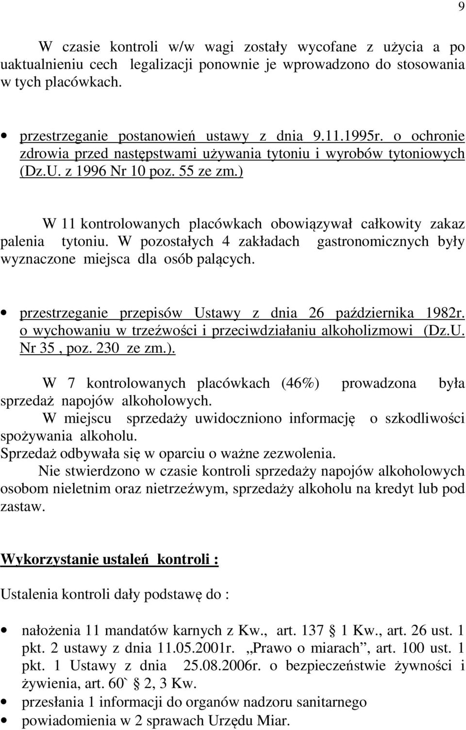 W pozostałych 4 zakładach gastronomicznych były wyznaczone miejsca dla osób palących. przestrzeganie przepisów Ustawy z dnia 26 października 1982r.