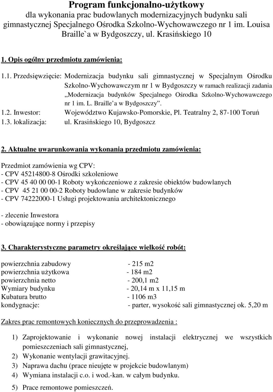 1. Opis ogólny przedmiotu zamówienia: 1.1. Przedsięwzięcie: Modernizacja budynku sali gimnastycznej w Specjalnym Ośrodku Szkolno-Wychowawczym nr 1 w Bydgoszczy w ramach realizacji