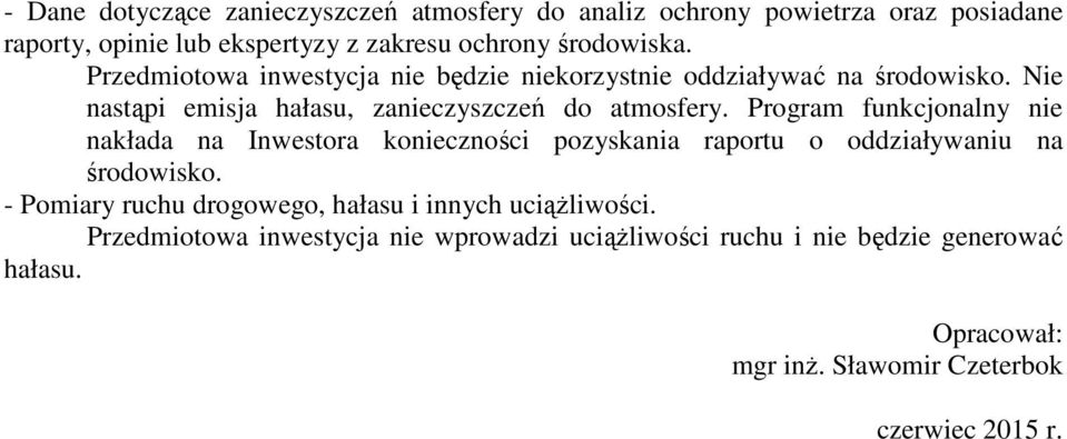 Program funkcjonalny nie nakłada na Inwestora konieczności pozyskania raportu o oddziaływaniu na środowisko.