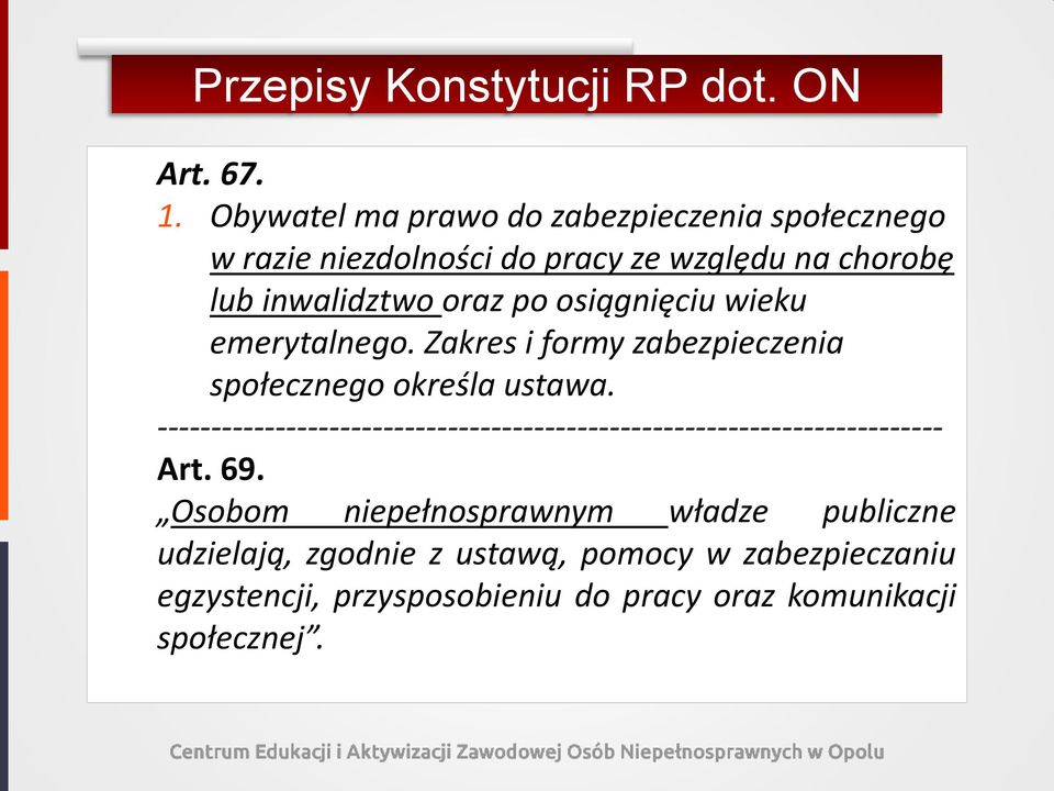 osiągnięciu wieku emerytalnego. Zakres i formy zabezpieczenia społecznego określa ustawa.