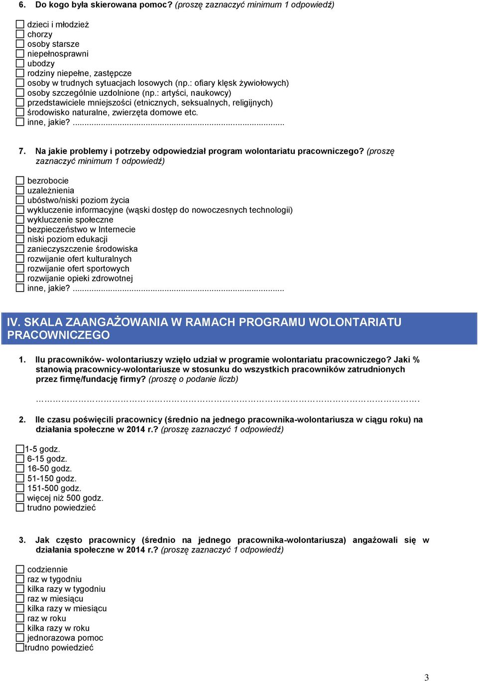 : ofiary klęsk żywiołowych) osoby szczególnie uzdolnione (np.: artyści, naukowcy) przedstawiciele mniejszości (etnicznych, seksualnych, religijnych) środowisko naturalne, zwierzęta domowe etc.